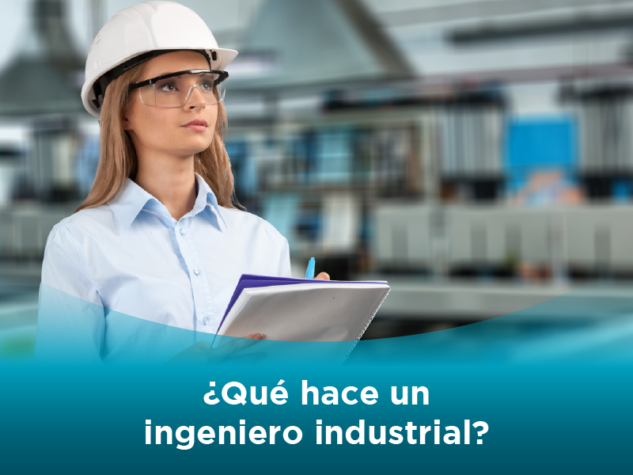 Estudiar Ingeniería Industrial: Qué Hace Un Ingeniero Industrial